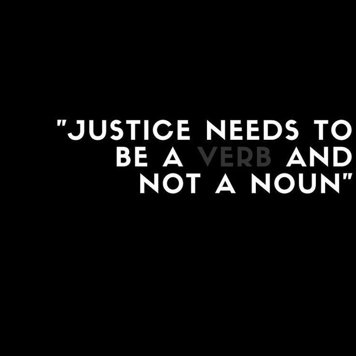 Graphic reading &ldquo;Justice needs to be a verb and not a noun&rdquo; in white capitals on black.